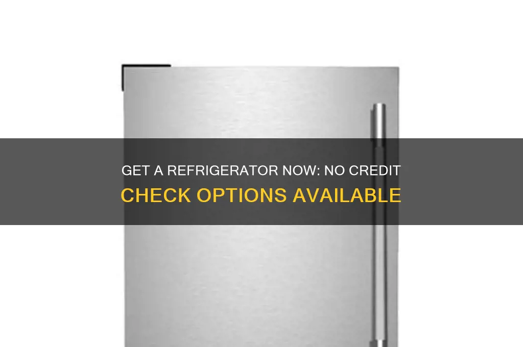 how can i get a refrigerator with no credit check