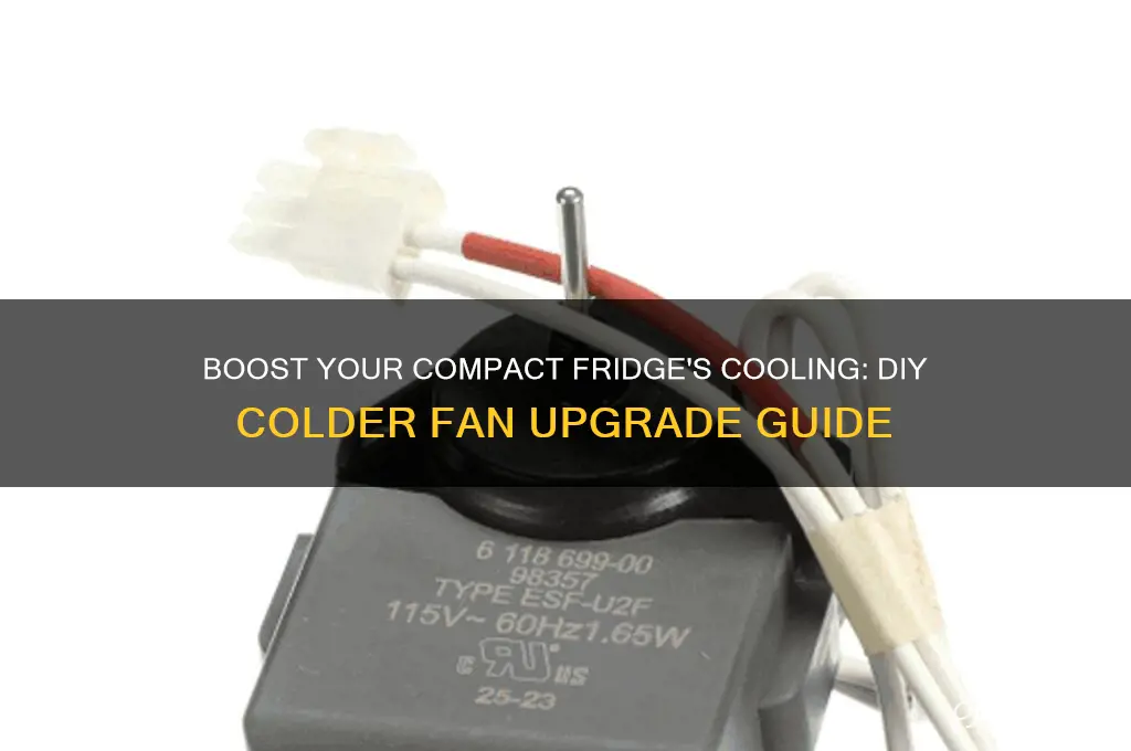how can i make a compact refrigerator colder fan