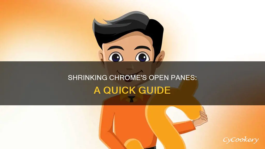 how can I make a open pane smaller in chrome
