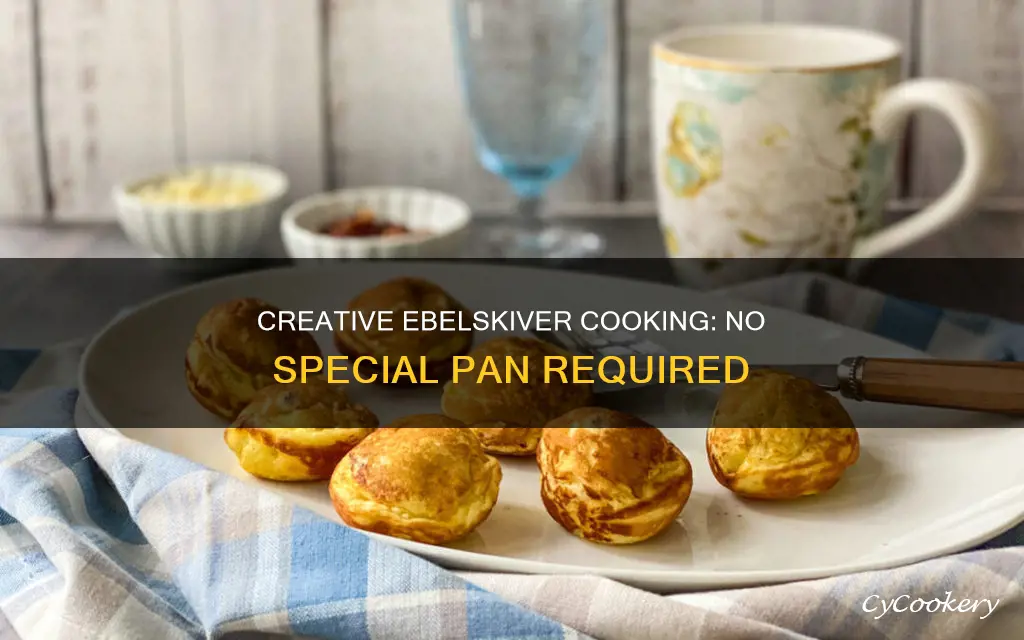 how can I make ebelskivers with out pan