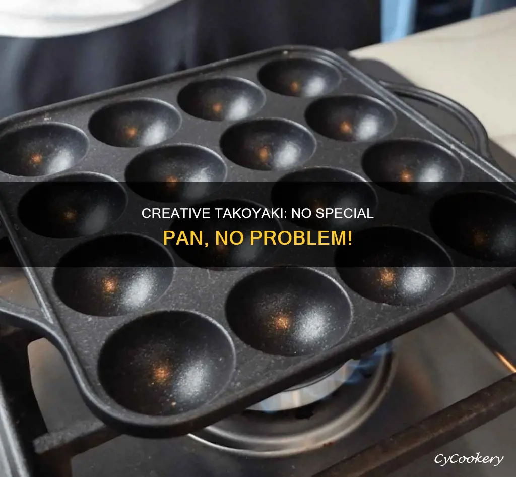 how can I make takoyaki without takoyaki pan