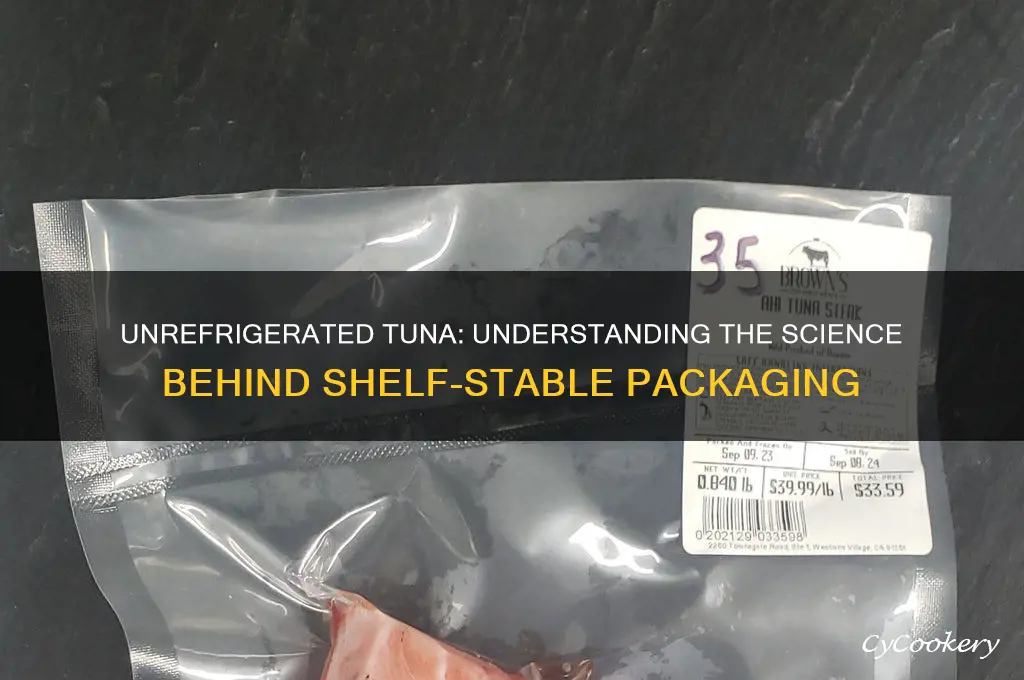 how can packaged tuna be not refrigerated