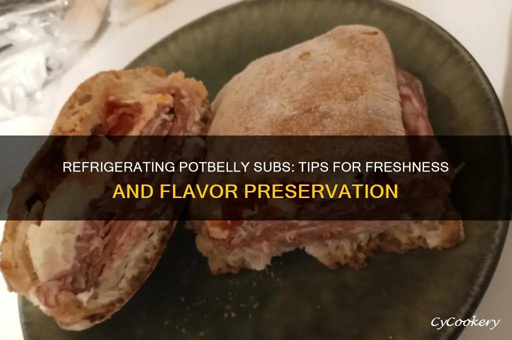 how can you refrigerate potbelly subs