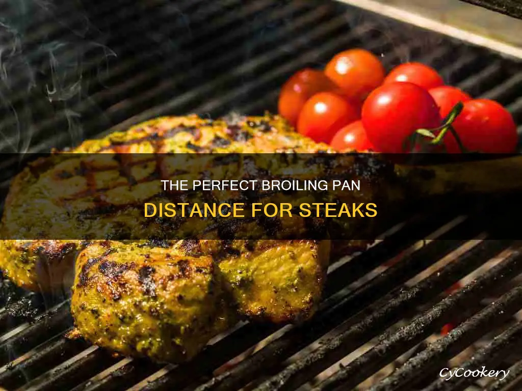 how close do I set my broiling pan for steaks
