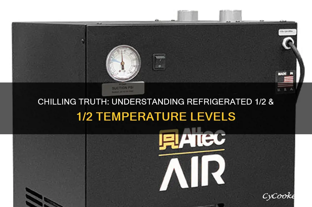 how cold is refrigerated 1 2 & 1 2