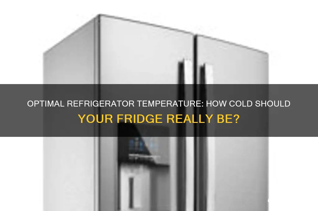 how cold is refrigerator has to be