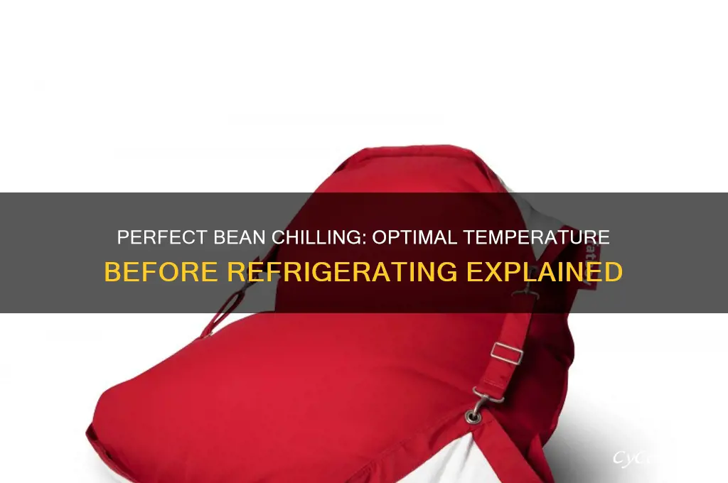 how cold should beans be before refrigerating