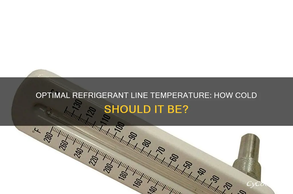 how cold should the refrigerant line be