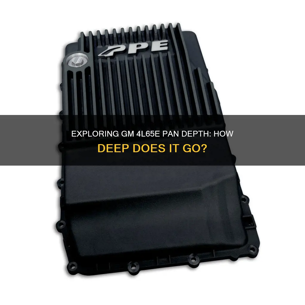how deep is a gm 4l65e pan