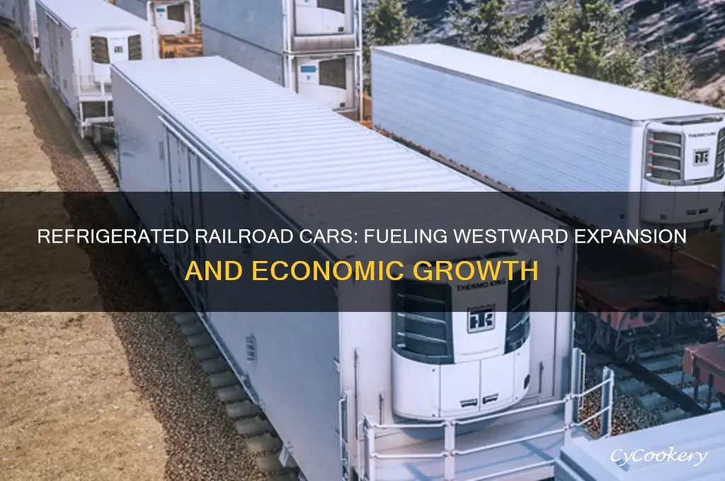 how did refrigerated railroad cars contribute to westward expansion