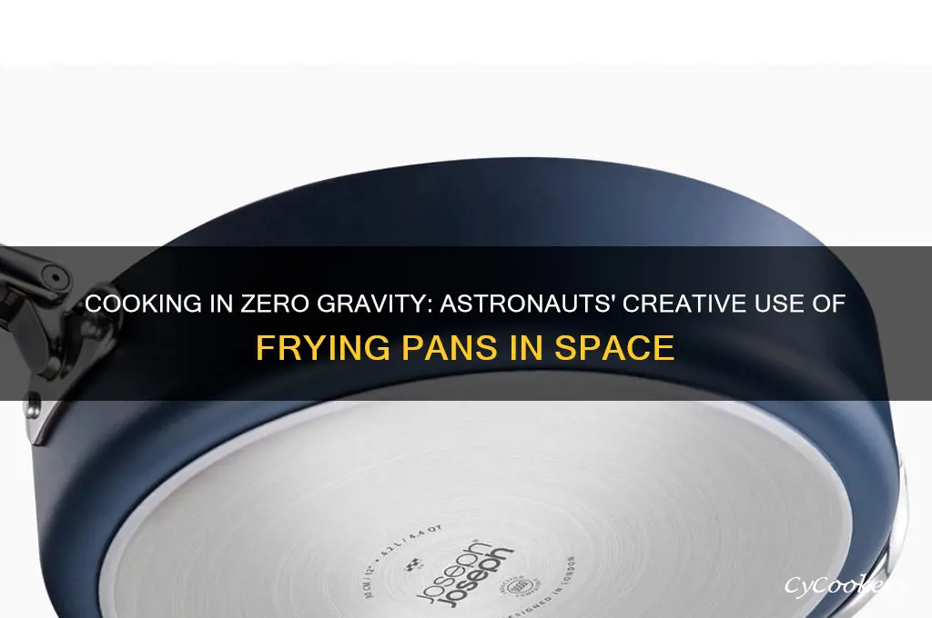 how do astronauts use frying pans in space