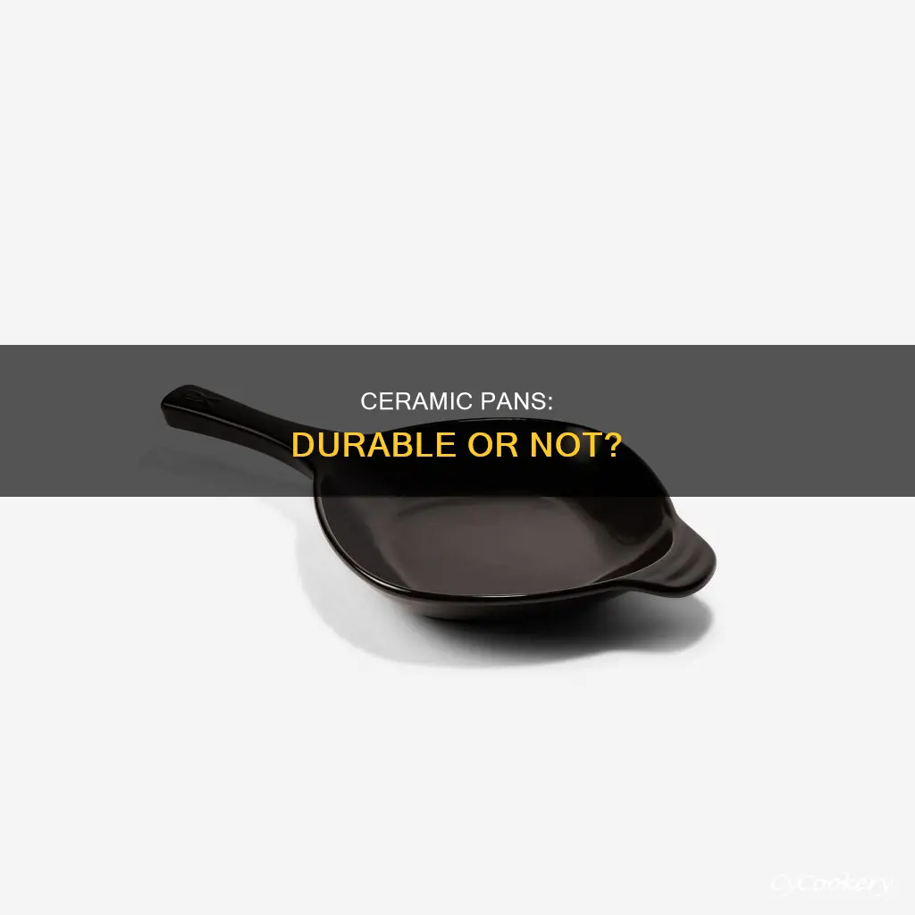 how do ceramic pans hold up over time