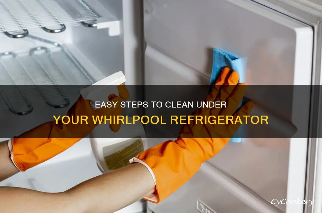 how do i clean under my whirlpool refrigerator