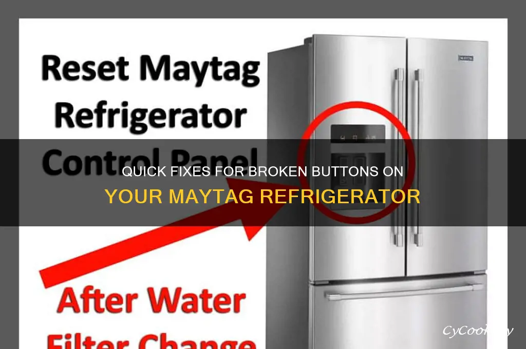 how do i fix buttons on maytag refrigerator