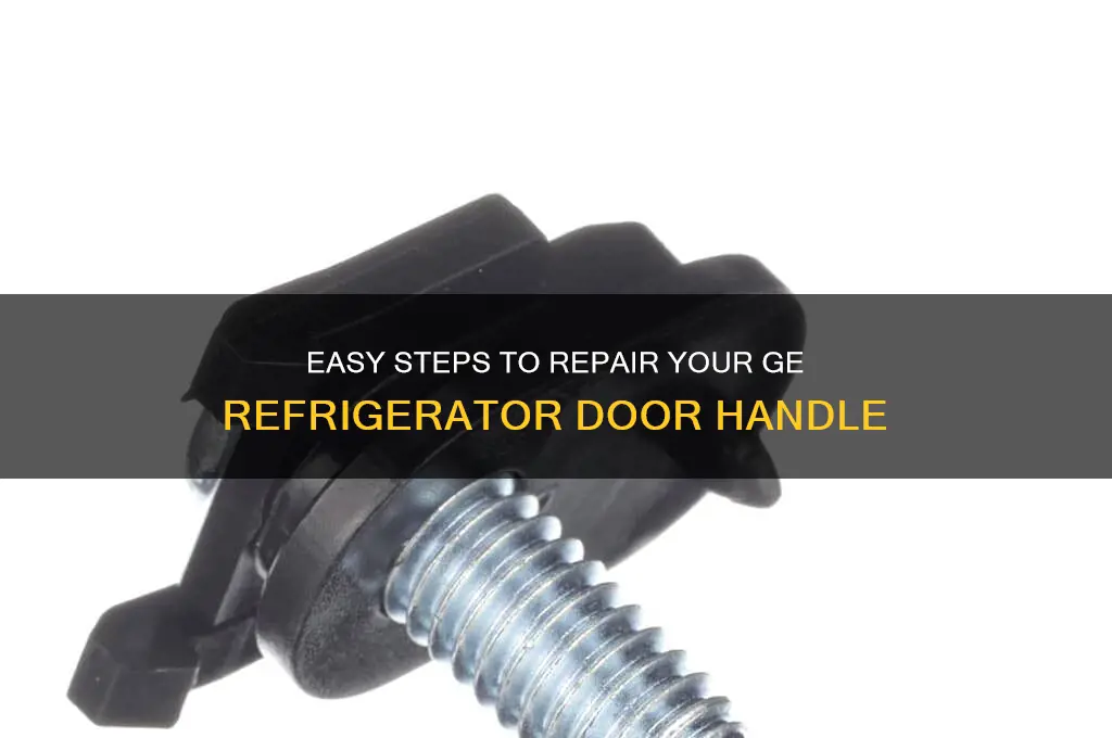 how do i fix my ge refrigerator door handle