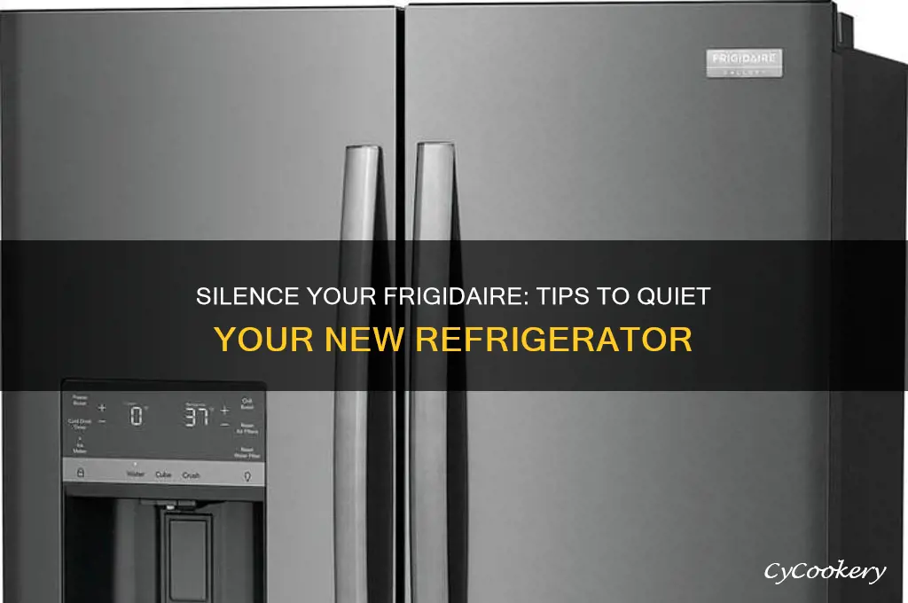 how do i quiet down my new frigidaire refrigerator