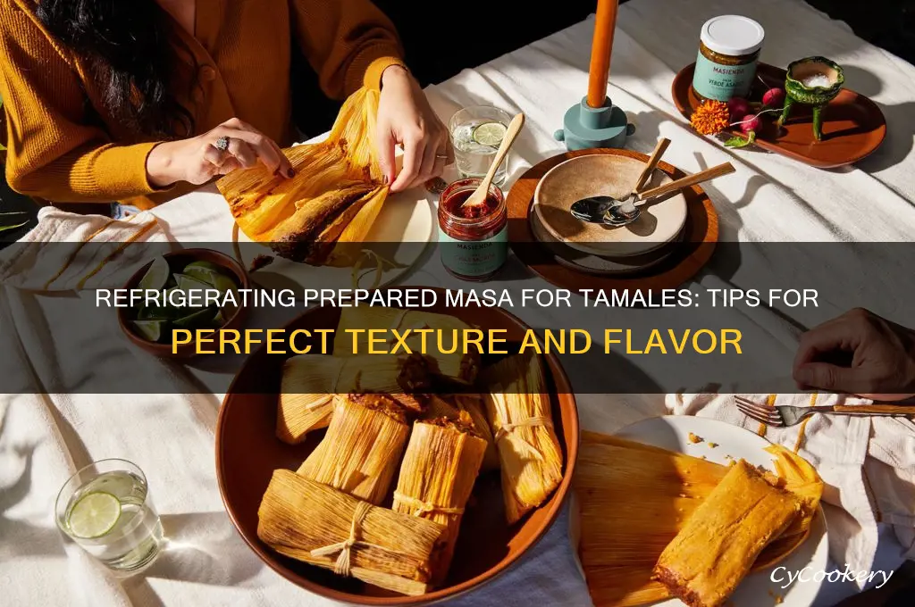 how do i refrigerate prepare masa for tamales