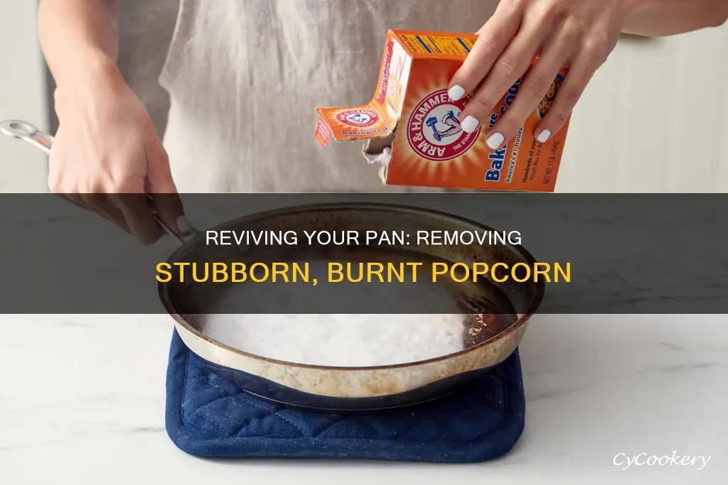 how do I remove burnt popcorn from a pan