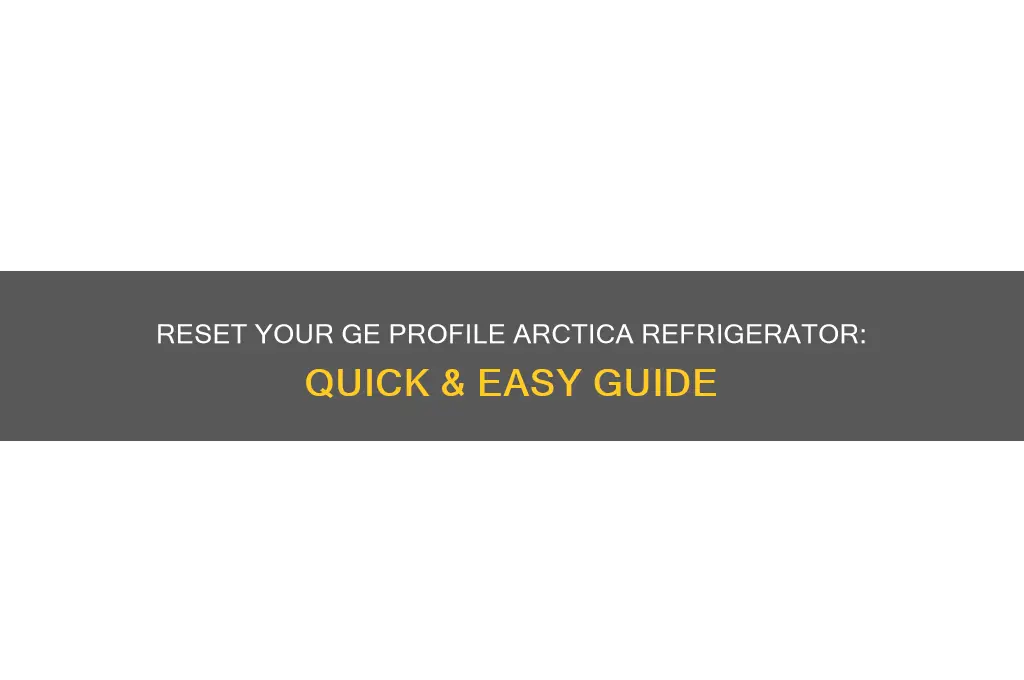 how do i reset my ge profile arctica refrigerator