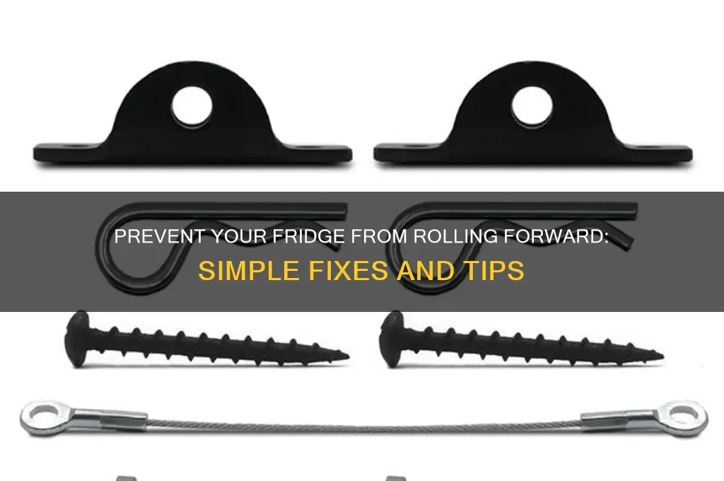 how do i stop my refrigerator from rolling forward