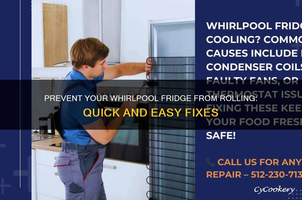 how do i stop my whirlpool refrigerator from rolling
