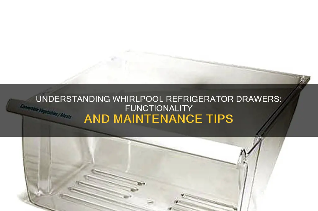 how do the drawers work on a whirlpool refrigerator