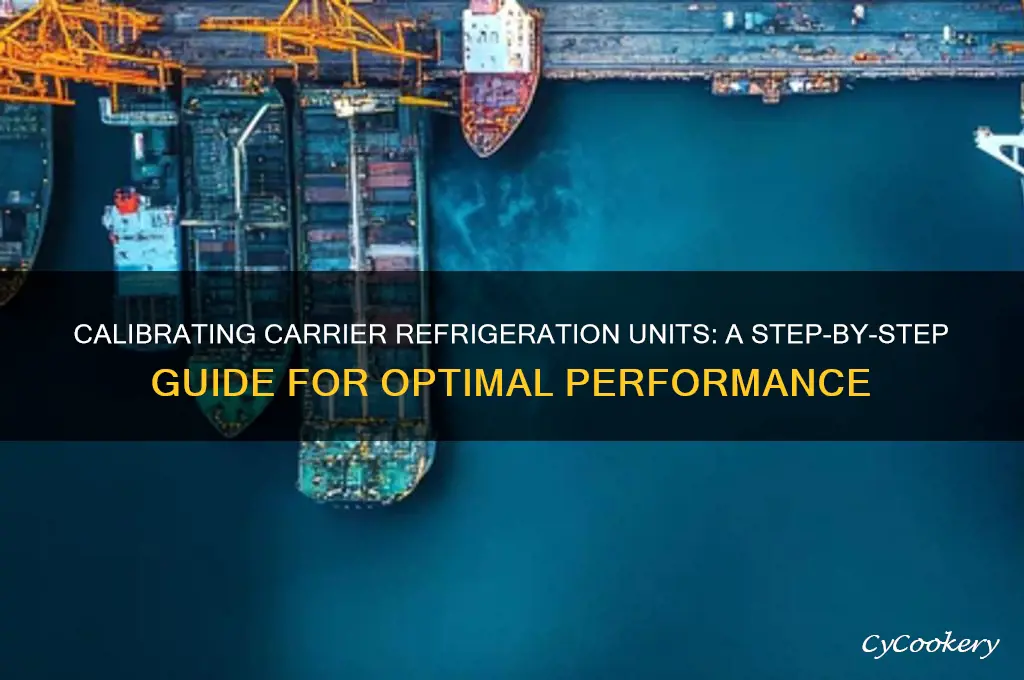 how do you calibrate a carrier refrigeration unit