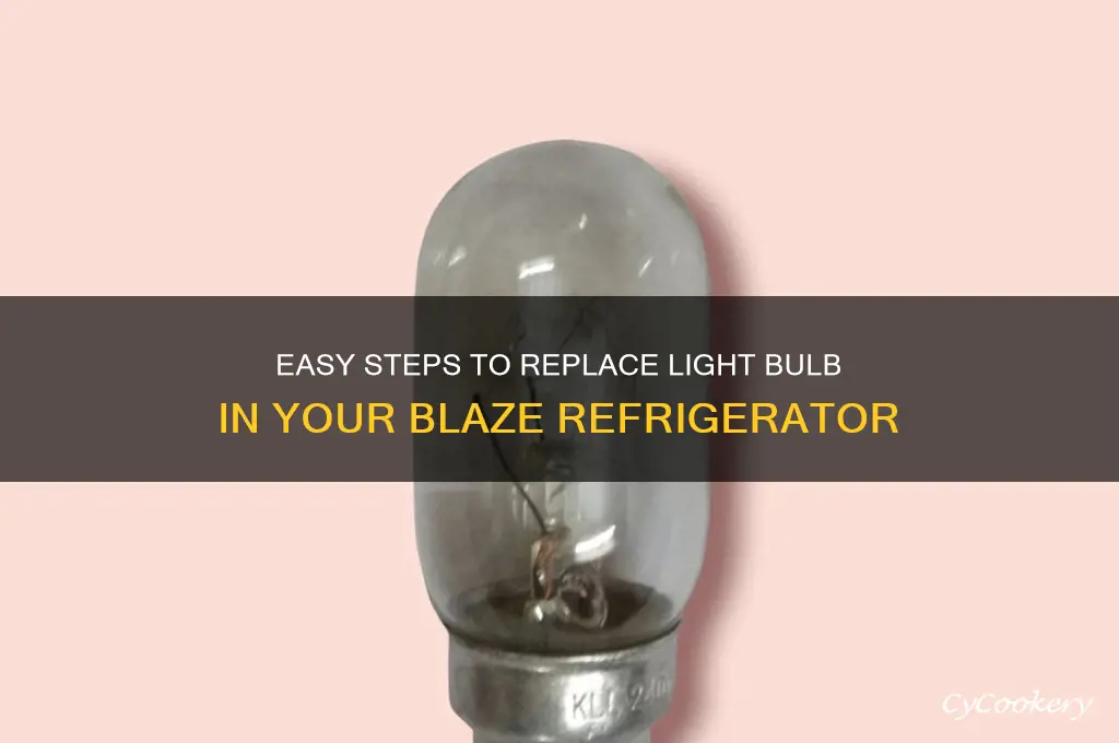 how do you change light bulb on blaze refrigerator
