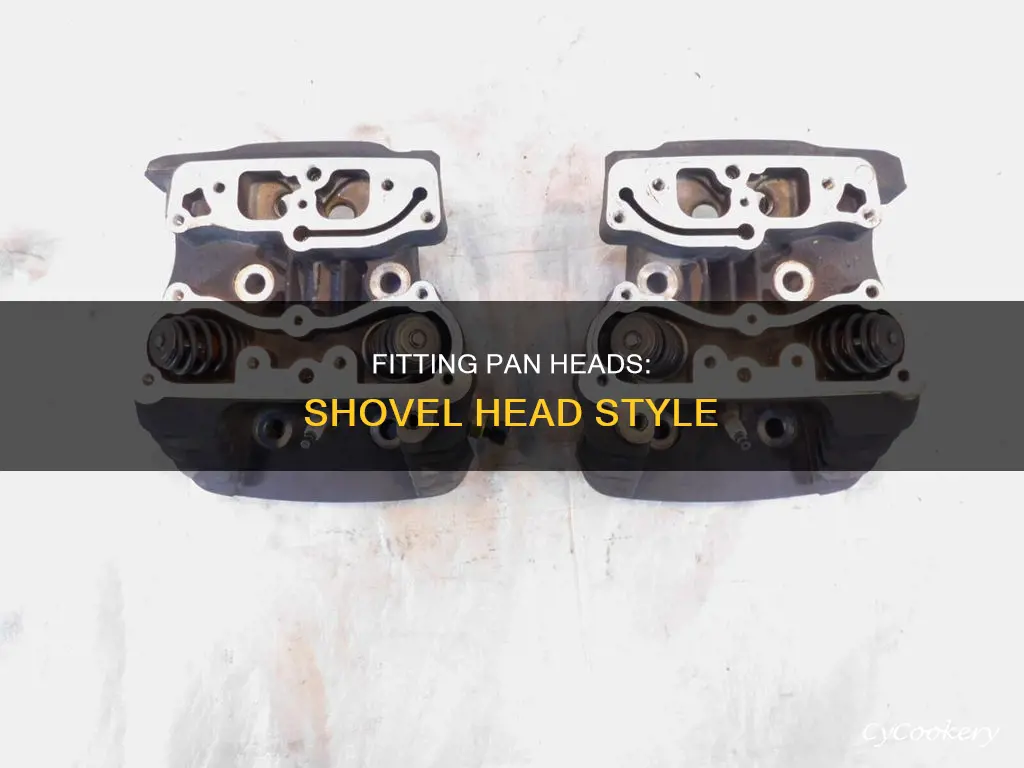 how do you fit pan heads on a shovle head