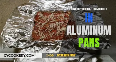 Freezing Casseroles: Aluminum Pans, Do's and Don'ts