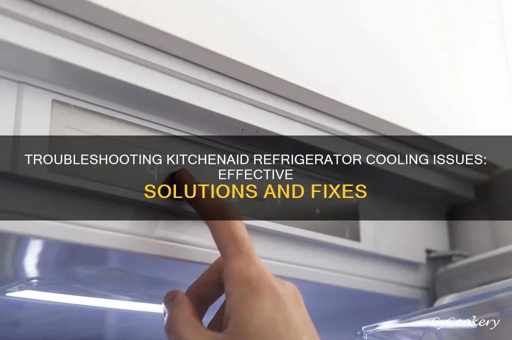 how do you get kitchenaid refrigerator cooling problems