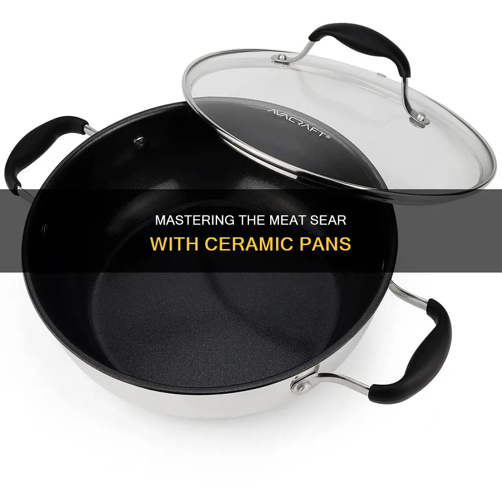 how do you get meat to sear in ceramic pan