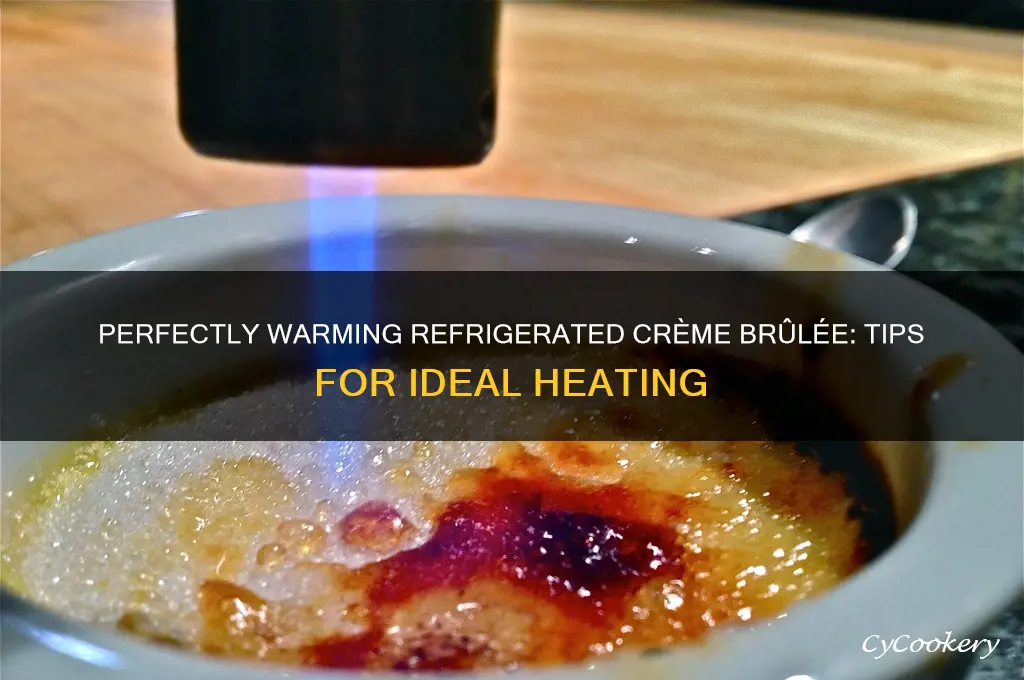 how do you heat up refrigerated creme brulee