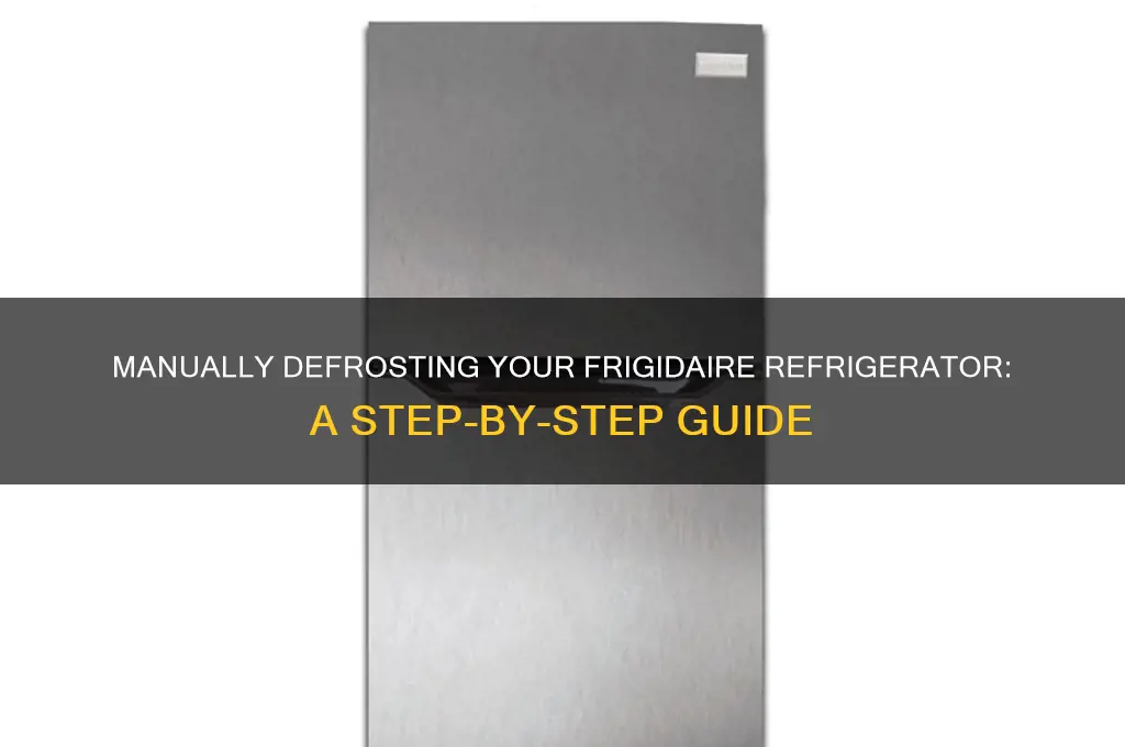 how do you manually defrost a frigidaire refrigerator