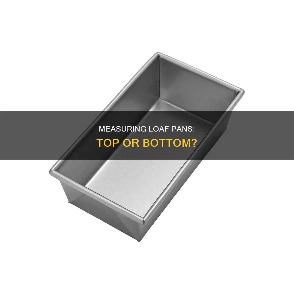 how do you measure a loaf pan top or bottom