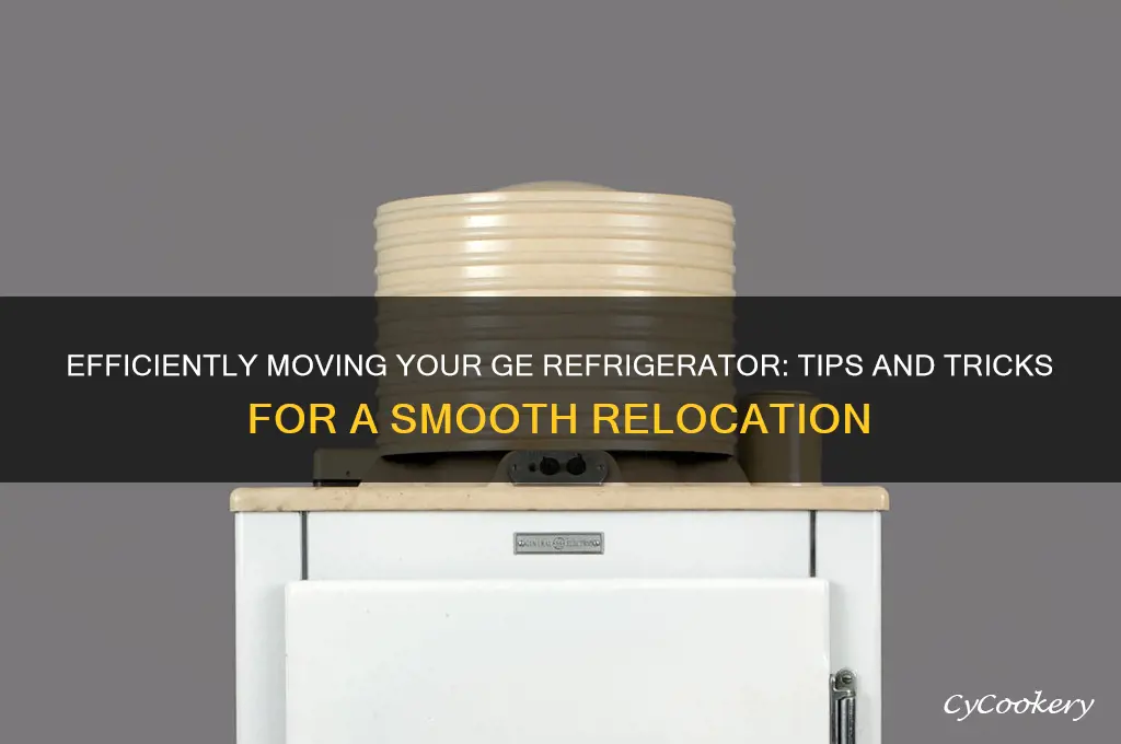 how do you move a ge refrigerator