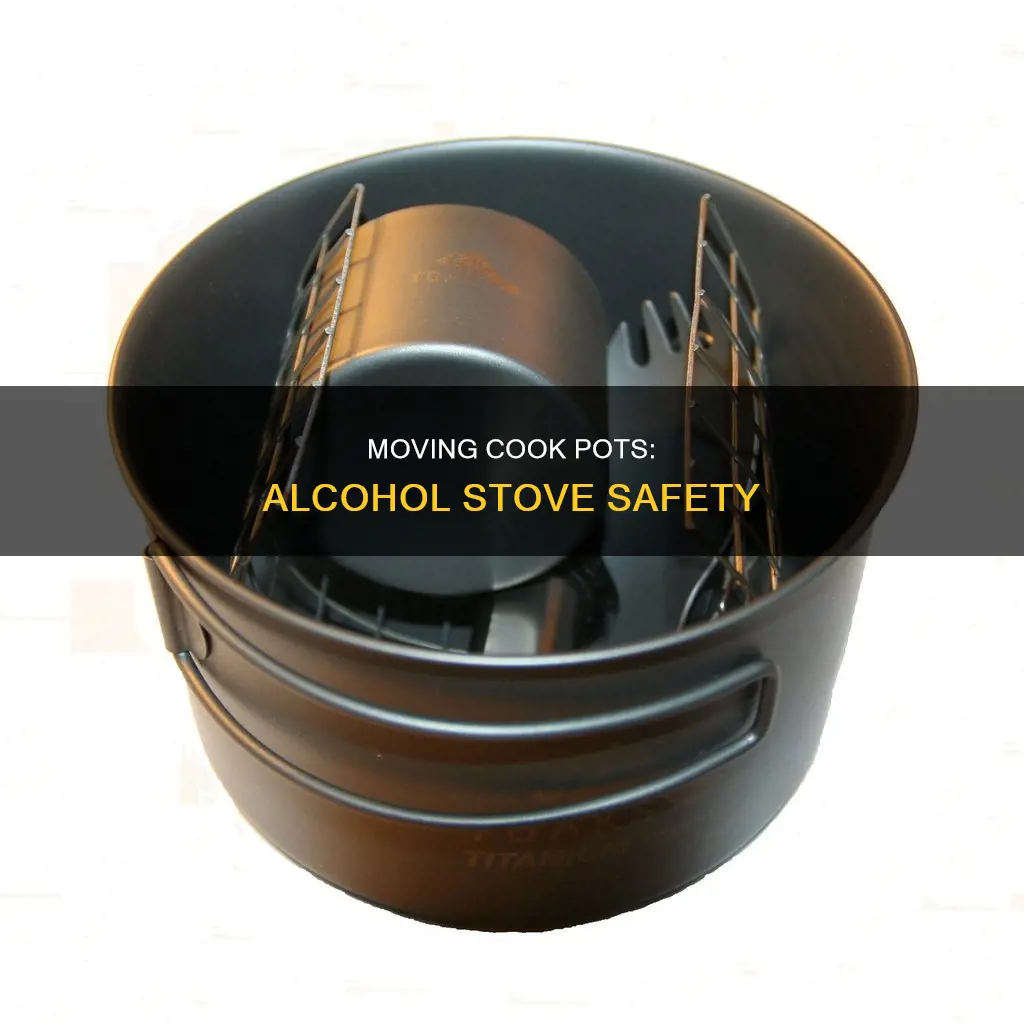 how do you move your cook pot off alcoholstove