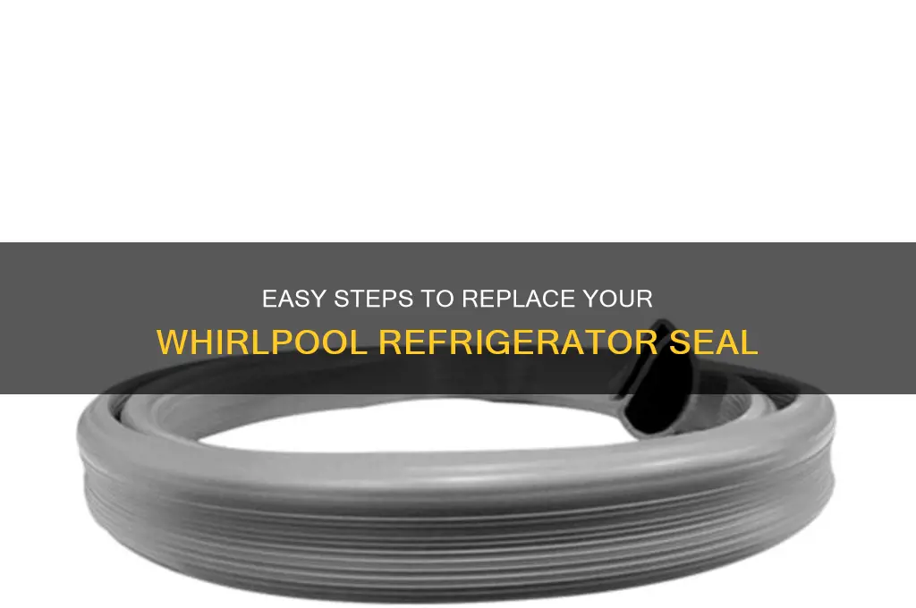 how do you replace a whirlpool refrigerator seal