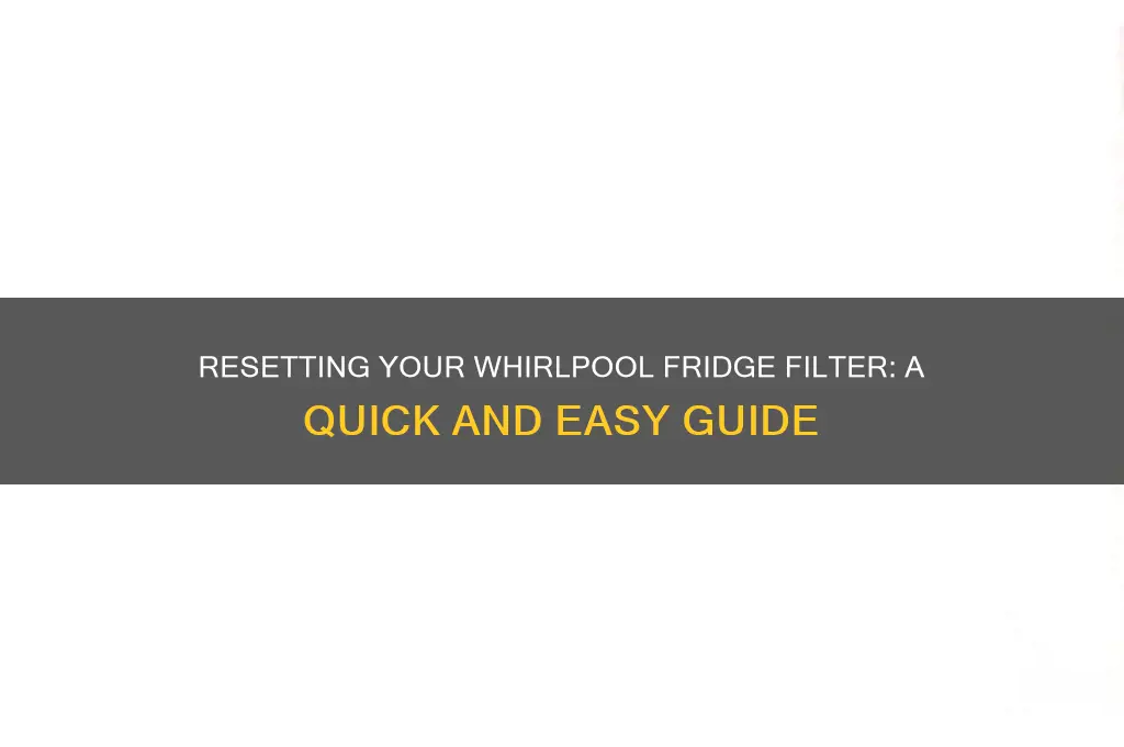 how do you reset filter on whirlpool refrigerator