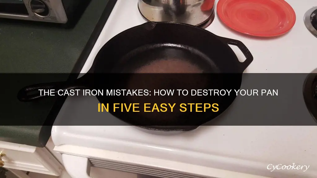 how do you ruin cast iron pans