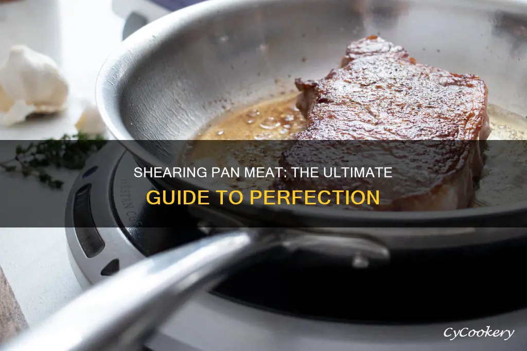 how do you shear pan meat