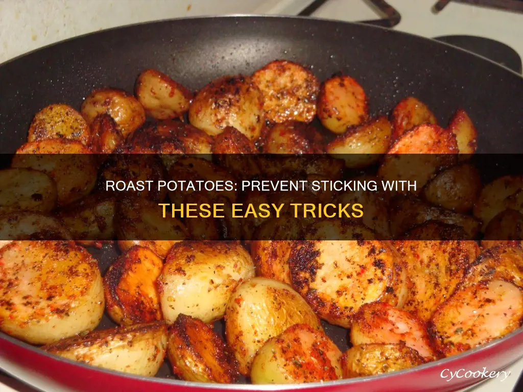 how do you stop roast potatoes sticking to the pan