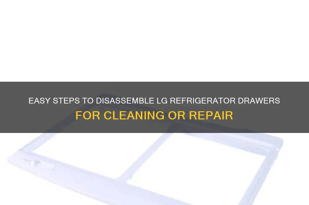 how do you take lg refrigerator drawers apart