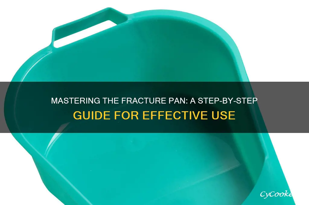how do you use a fracture pan