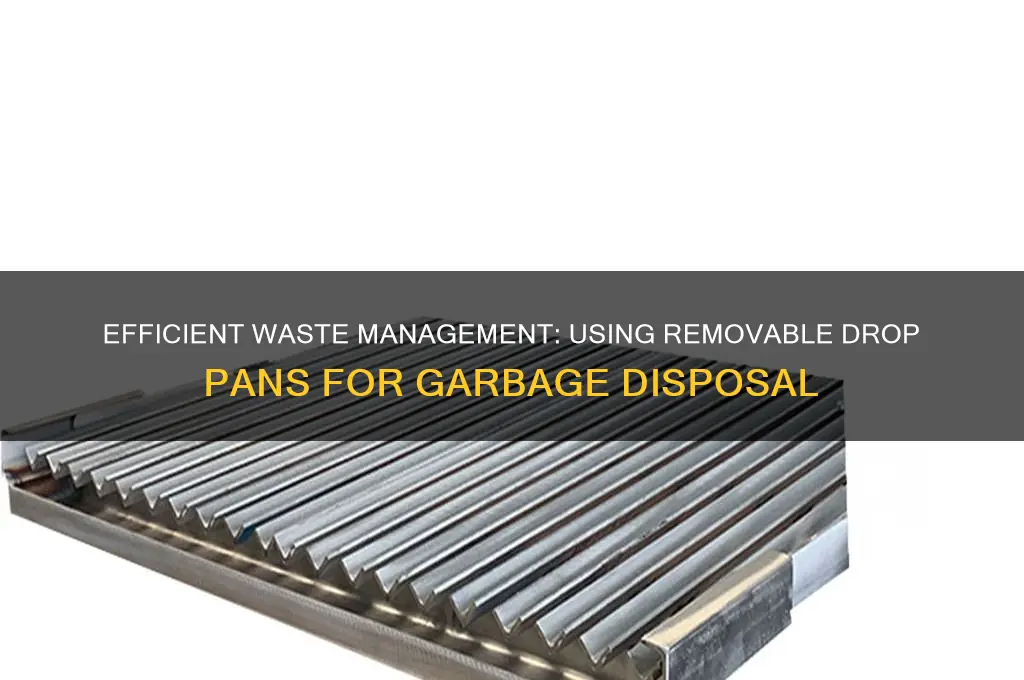 how do you use removable drop pans garbage