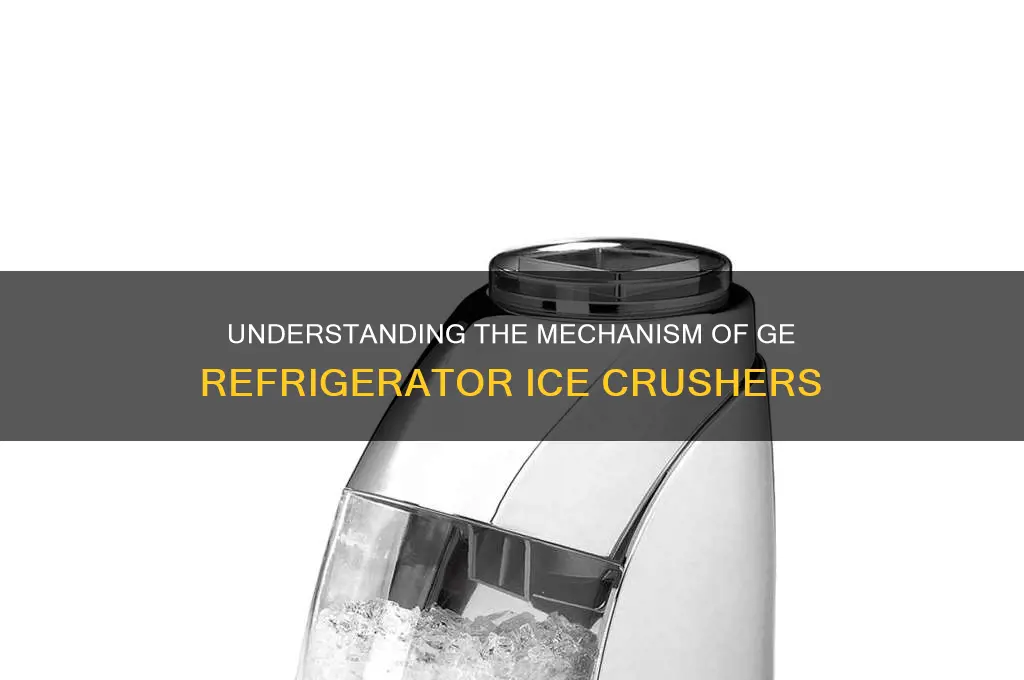 how does a ge refrigerator ice crusher work