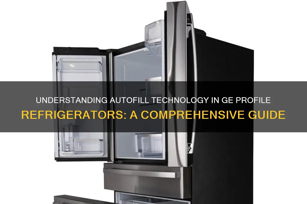 how does autofill work on ge profile refrigerator