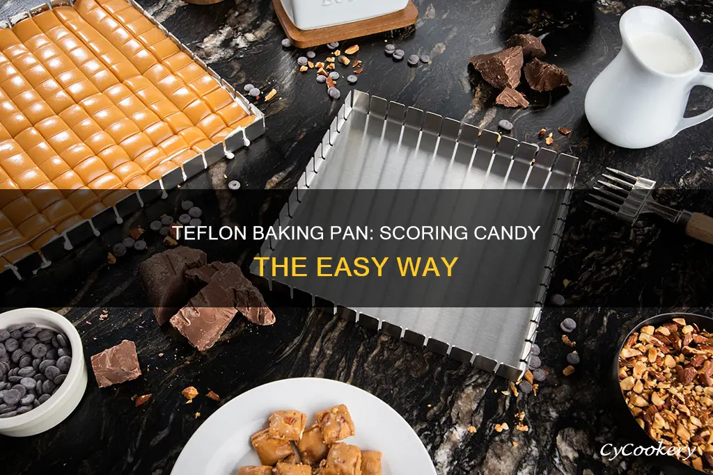 how does one score candy in a teflon baking pan
