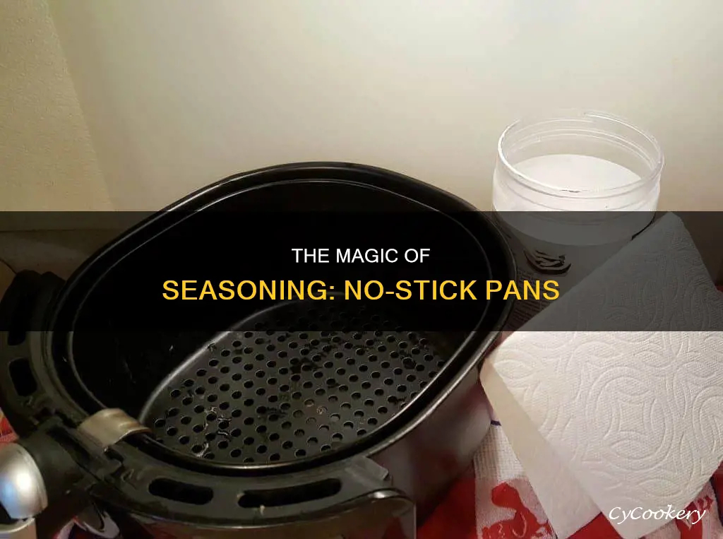 how does seasoning a pan prevent sticking