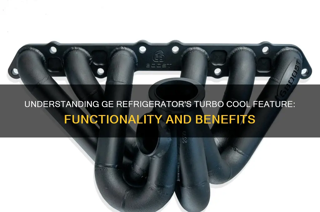 how does turbo cool work on ge refrigerator